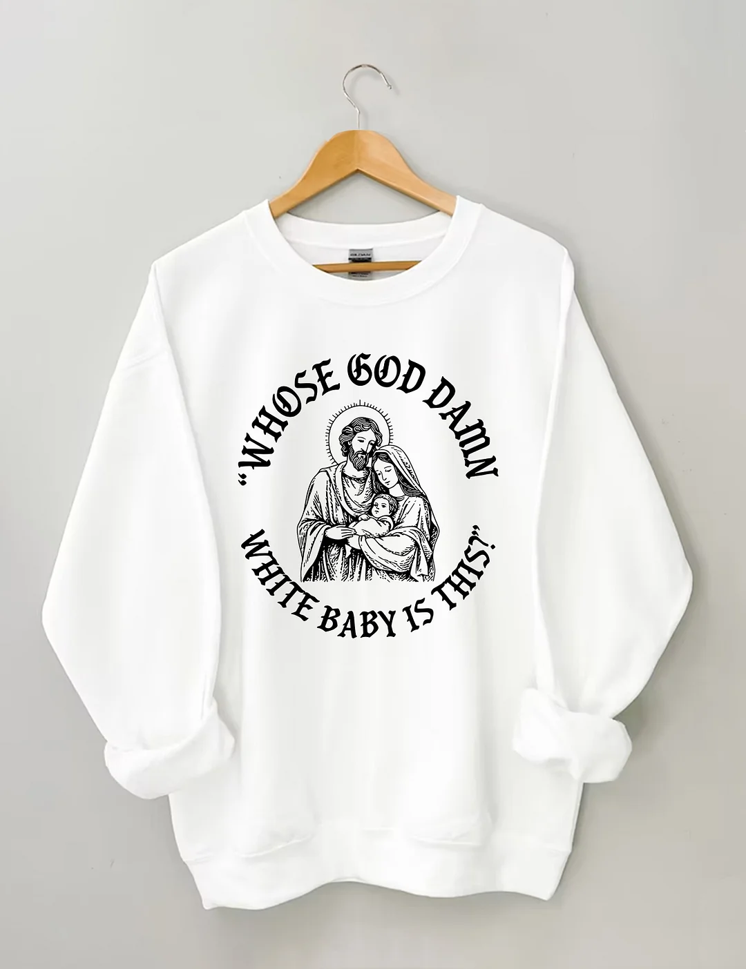 Whose God Damn White Baby Is This Sweatshirt