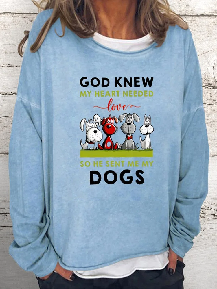 god knew my heart needs love so he sent me my dogs Women Loose Sweatshirt-0021950