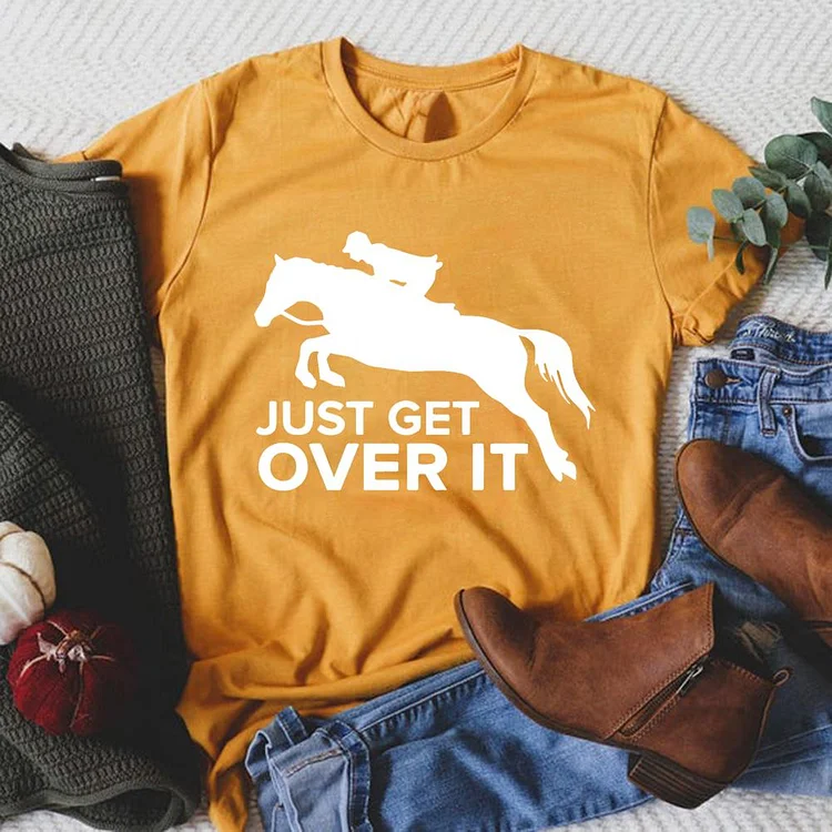 Just Get Over It Round Neck T-shirt