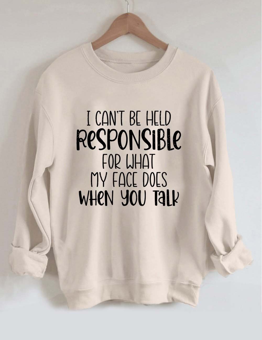 I Can't Be Held Responsible Sweatshirt