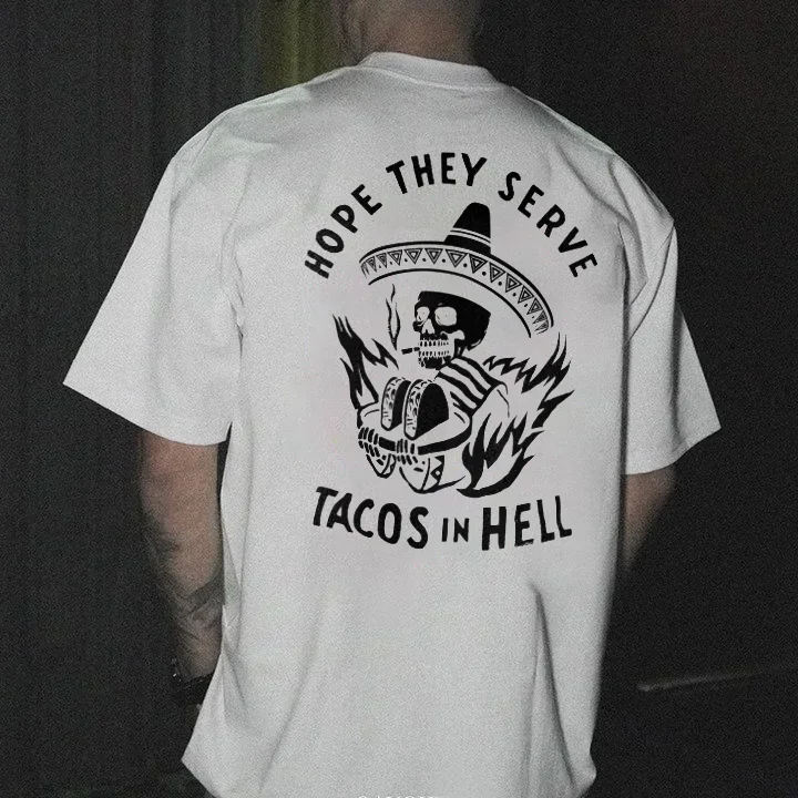 Hope They Serve Tacos In Hell T-shirt