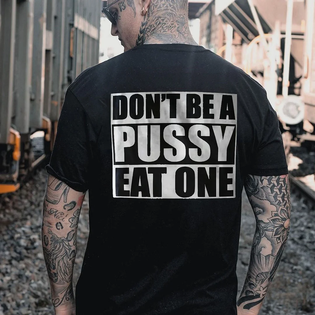 DON'T BE A PUSSY EAT ONE Sexy Letter Black Print T-shirt