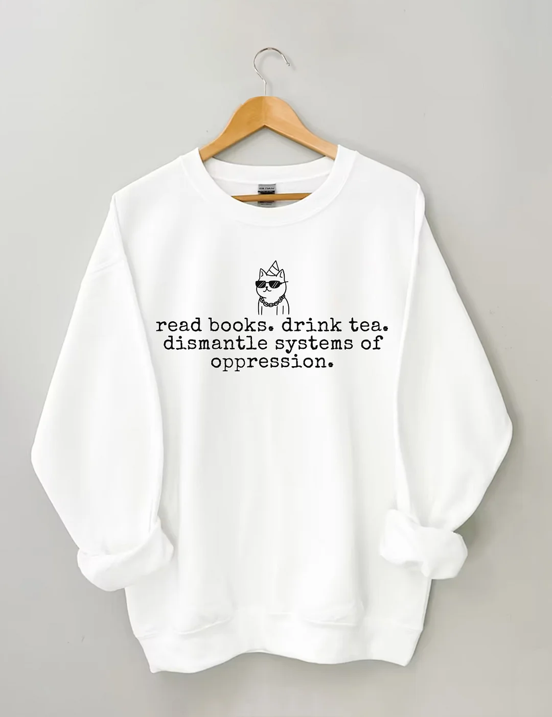Read Books Drink Tea Dismantle Systems Of Oppression Sweatshirt