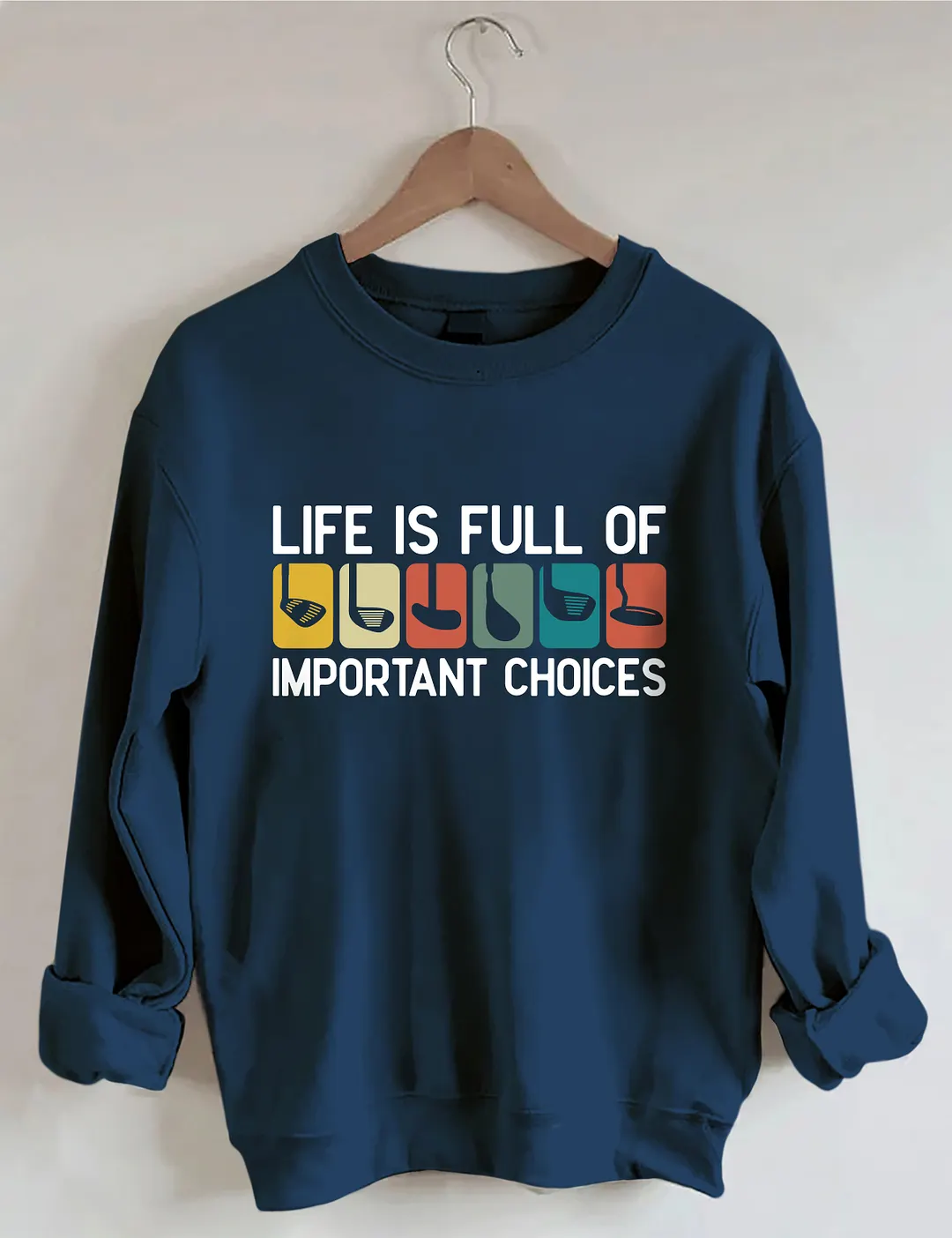 Life Is Full Of Important Choices Sweatshirt