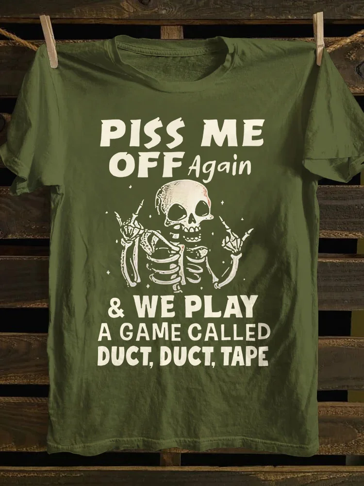 Piss Me Off Again T-shirt