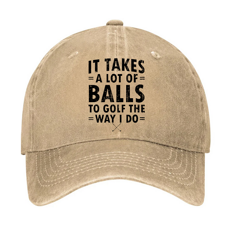 It Takes A Lot Of Balls To Golf Like I Do Hat