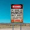 Warning My Sense Of Humor Might Hurt Your Feelings-Warning - Vintage Metal Signs(12*16Inch) - Warning