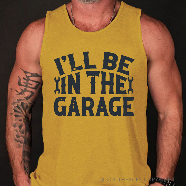 I'll Be In The Garage Funny Men's Mechanic Tank Top
