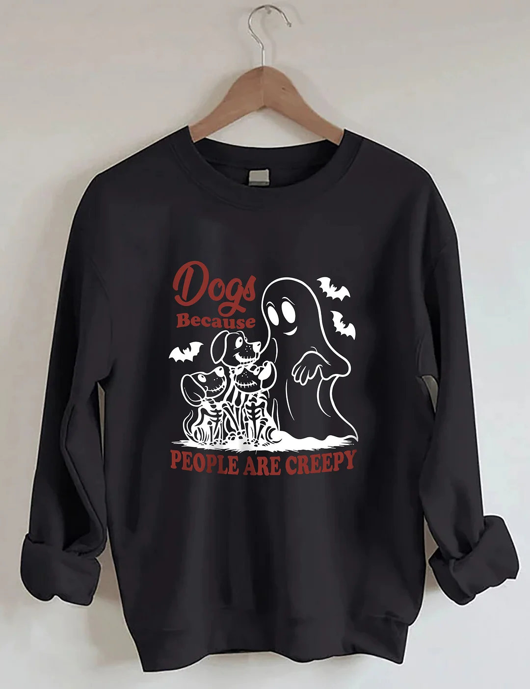 Dogs Because People Are Creepy Sweatshirt