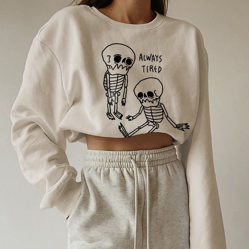 Always Tired Skeleton Printed Trendy Women’s Sweatshirt - Krazyskull