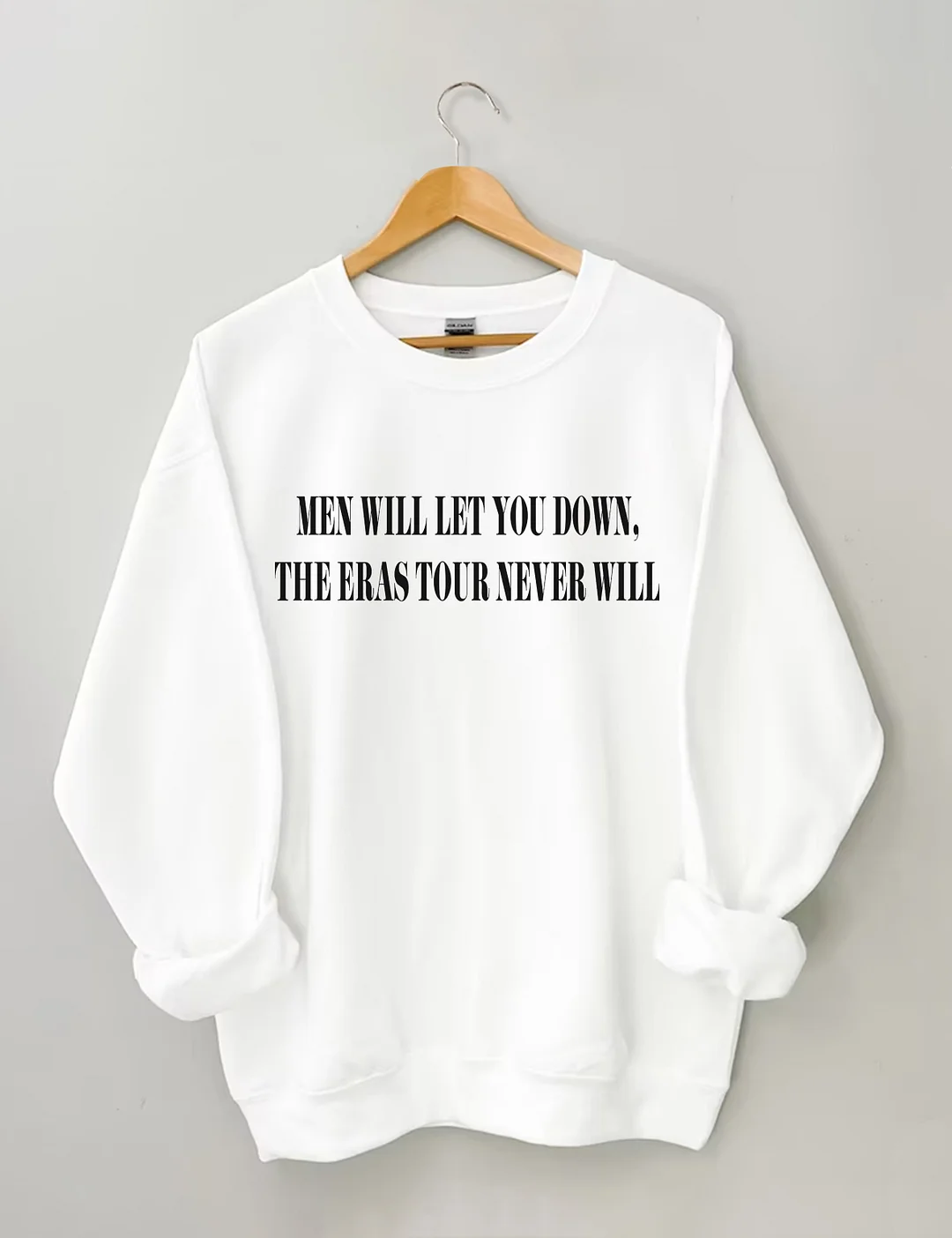 Men Will Let You Down The Eras Never Will Sweatshirt