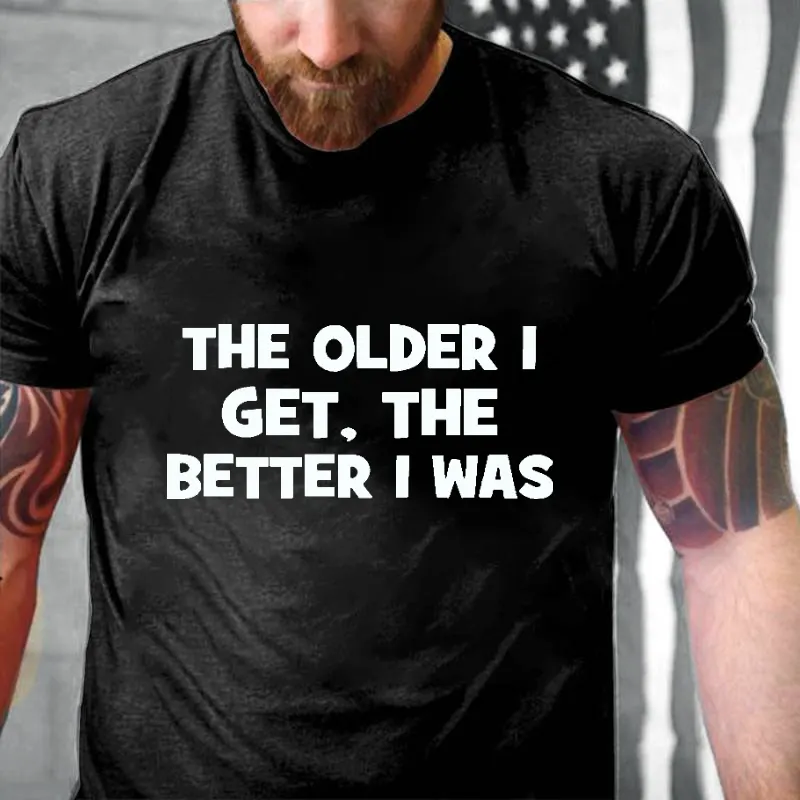 The Older I Get The Better I Was Funny Men's