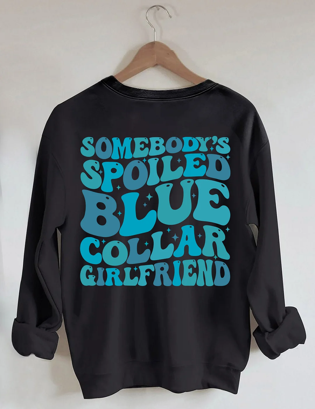 Somebody's Spoiled Blue Collar Girlfriend Sweatshirt