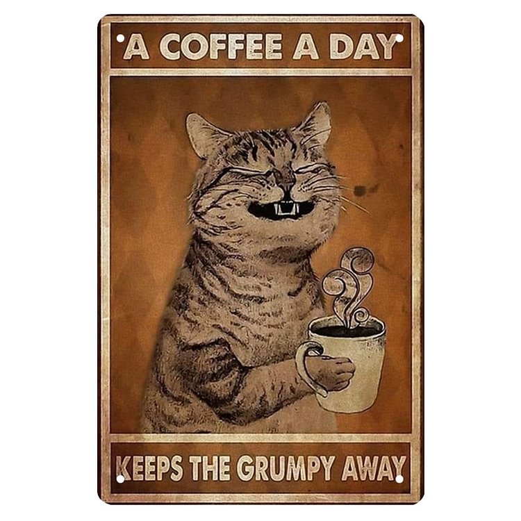 Coffee Cat A Coffee A Day Keeps The Grumpy Away Vintage Tin Signs