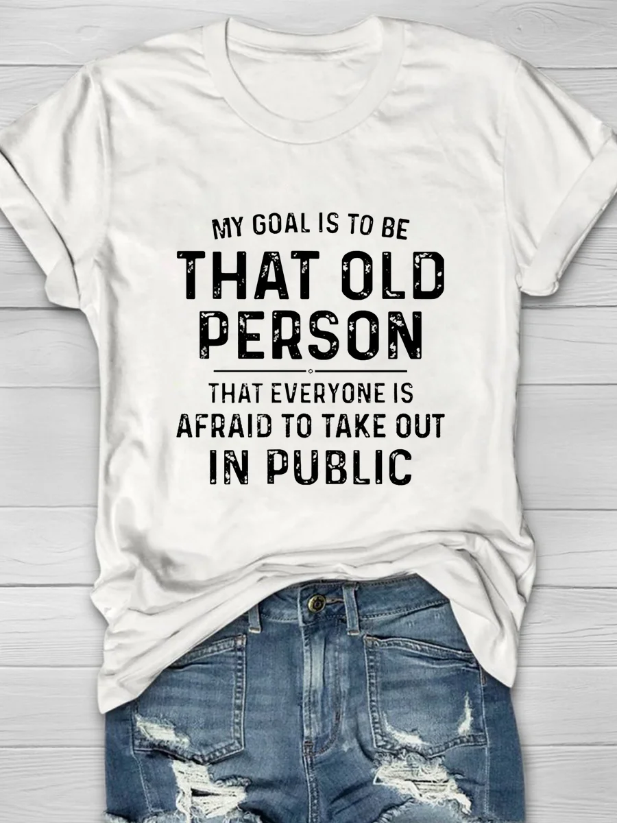 Eagerlys My Goal Is To Be That Old Person That Everyone Is Afraid To Take Out In Public Short Sleeve T-shirt Eagerlys