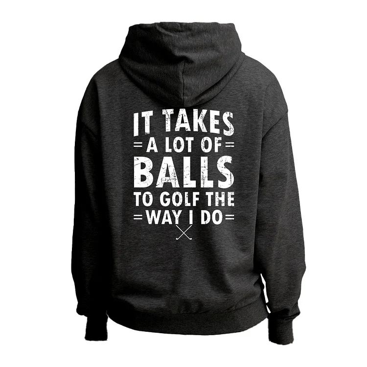 It Takes A Lot Of Balls To Golf Like I Do Zipper Hoodie
