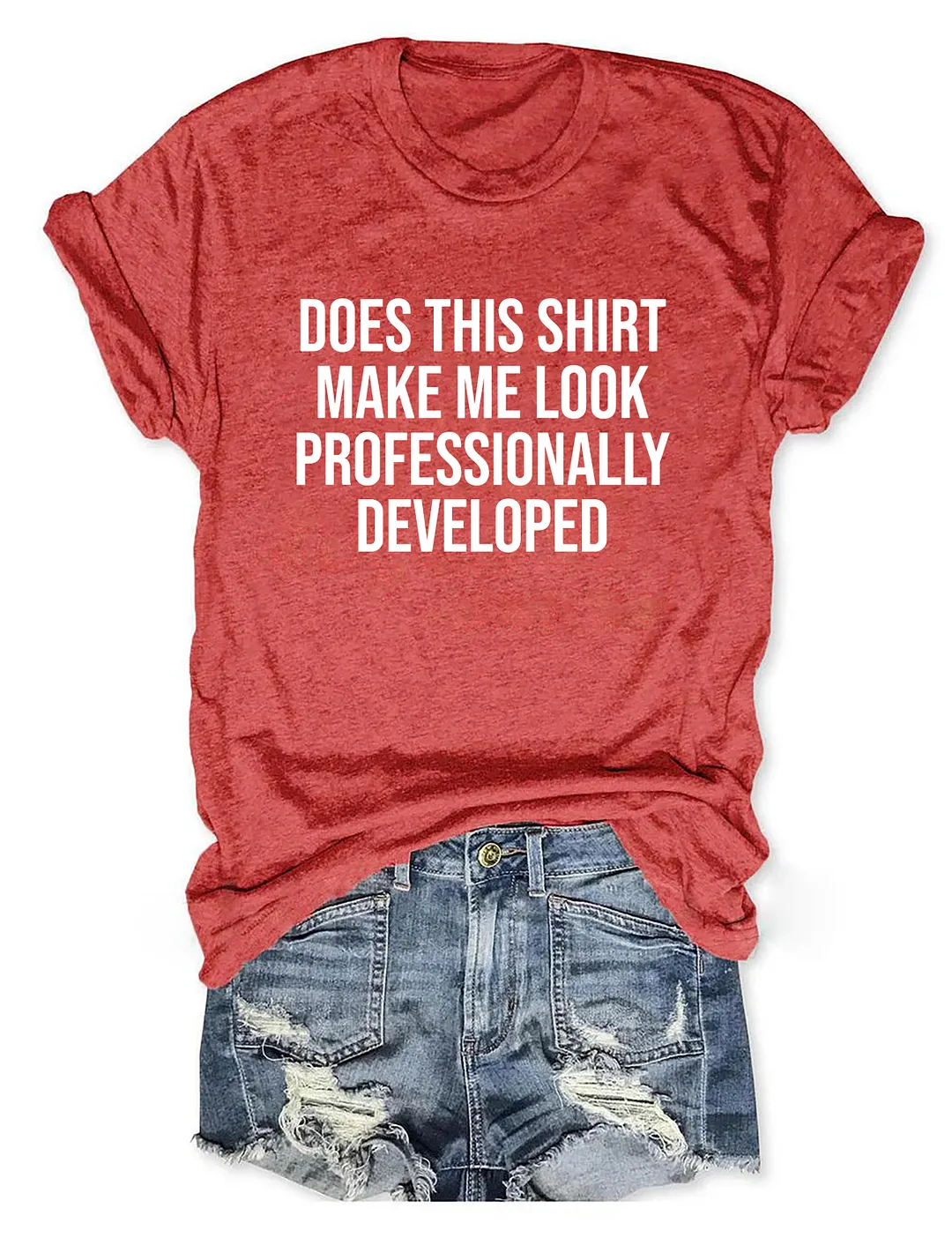 Does This Shirt Make Me Look Professionally Developed T-shirt