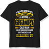 I Never Dreamed That I'd Become A Grumpy Old Man Printed Men's Short Sleeve T-Shirt