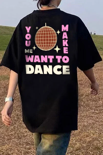 YOU MAKE ME WANT TO DANCE Graphic Printing Casul Women's Short-sleeved T-shirt