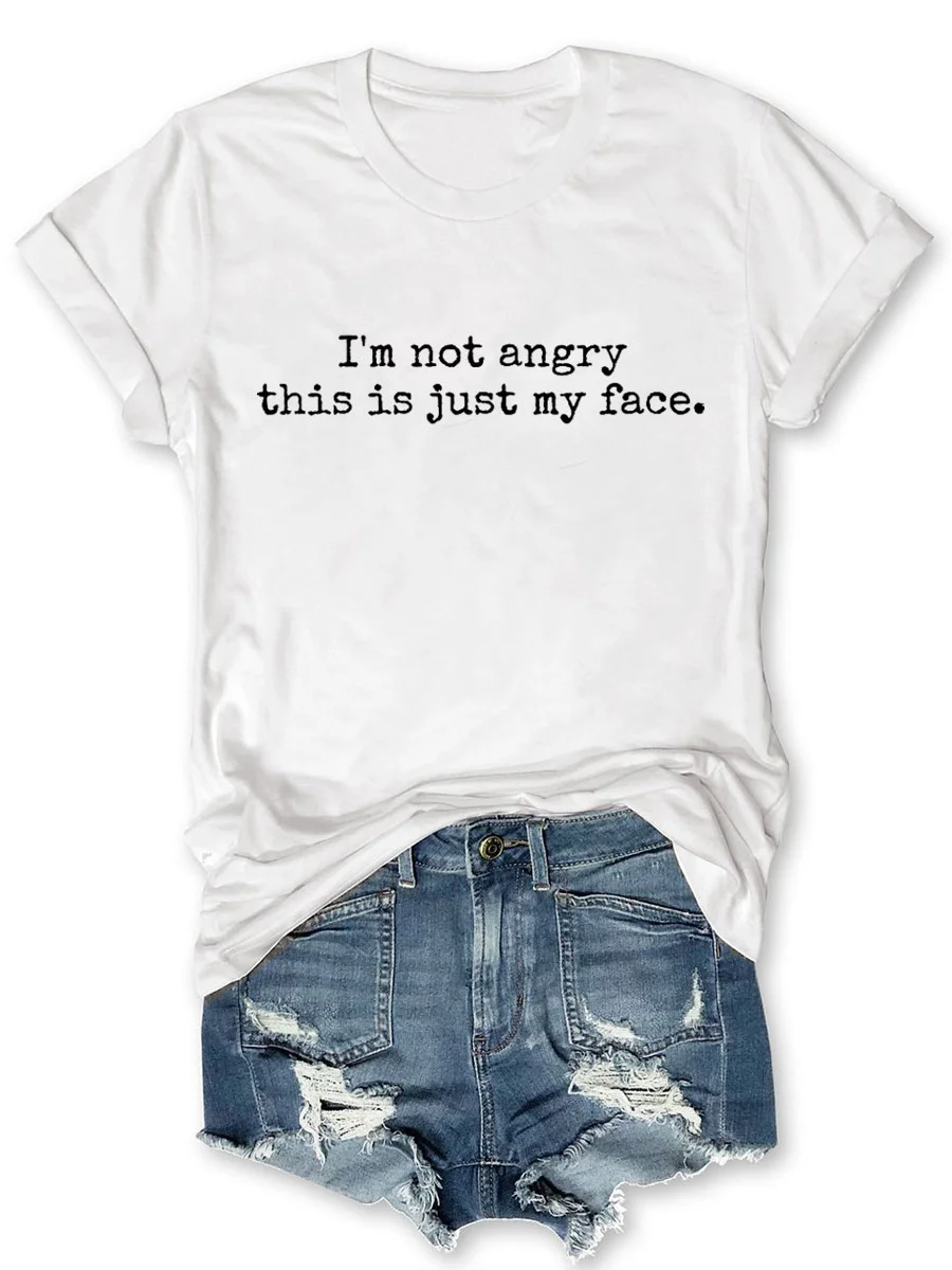 I'm Not Angry This Is Just My Face T-shirt