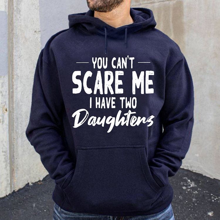 You Can't Scare Me I Have Two Daughters Hoodie