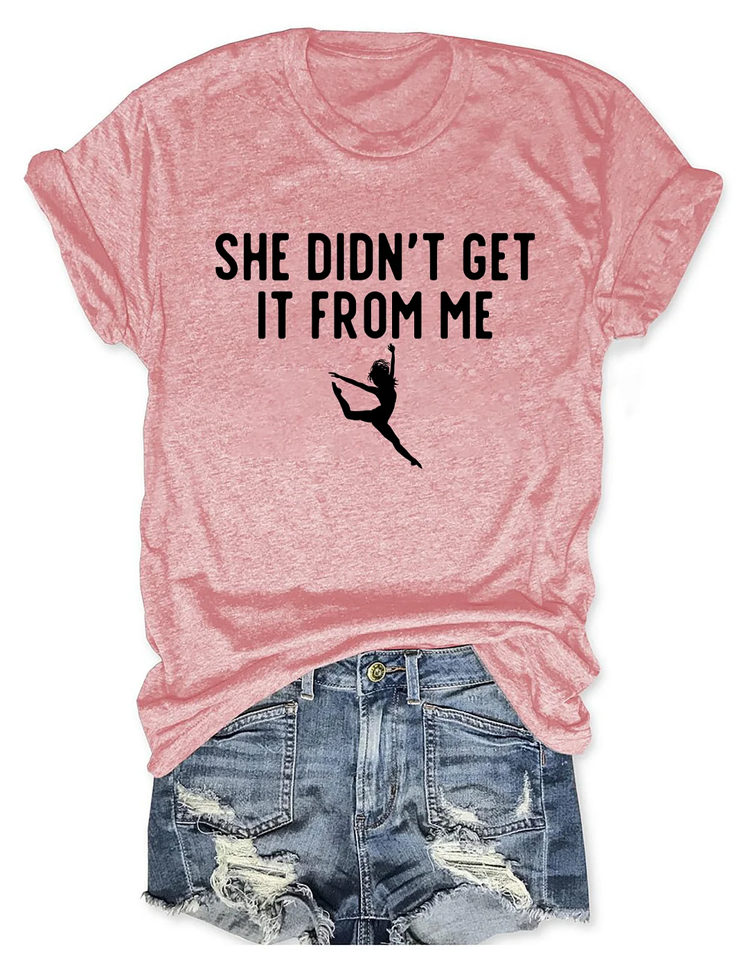 She Didn't Get It From Me Funny Dance Mom T-shirt