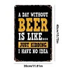 A day without beer is like just kidding - Vintage Metal Signs - 20*30cm/30*40cm - Warning