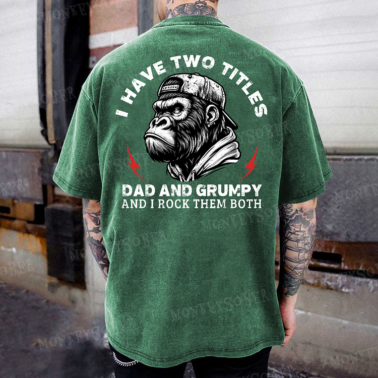 I Have Two Titles Dad And Grumpy And I Rock Them Both Washed T-Shirt