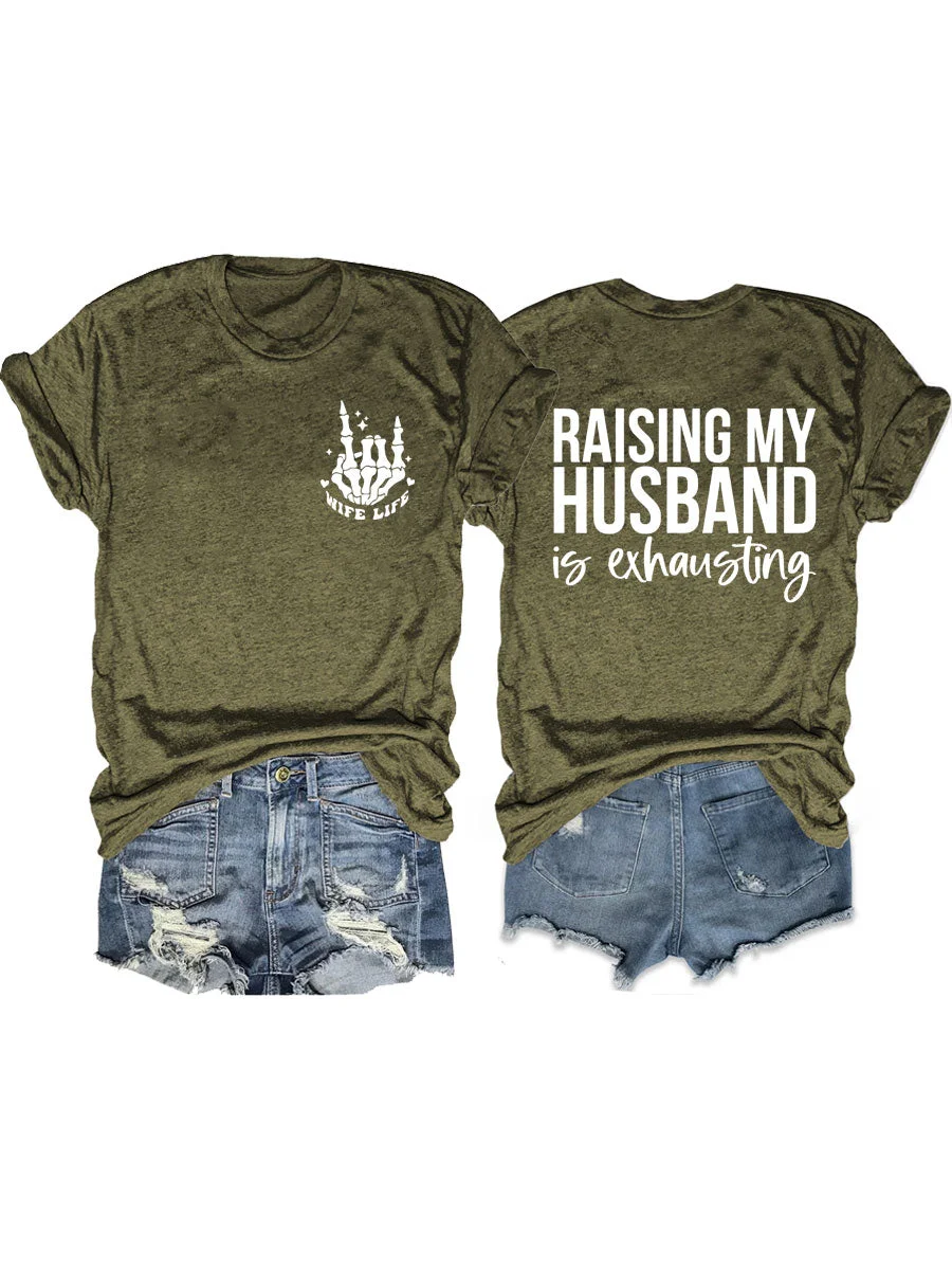 Raising My Husband Is Exhausting, Wife Life T-shirt