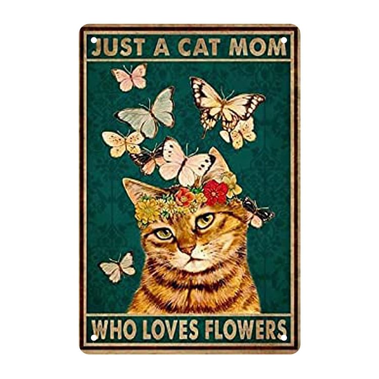 Just A Cat Mom Who Loves Flowers- Vintage Tin Signs/Wooden Signs - 7.9x11.8in & 11.8x15.7in