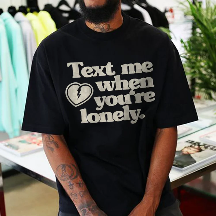 “Text me when you‘re lonely” Letter Short Sleeve T-Shirt