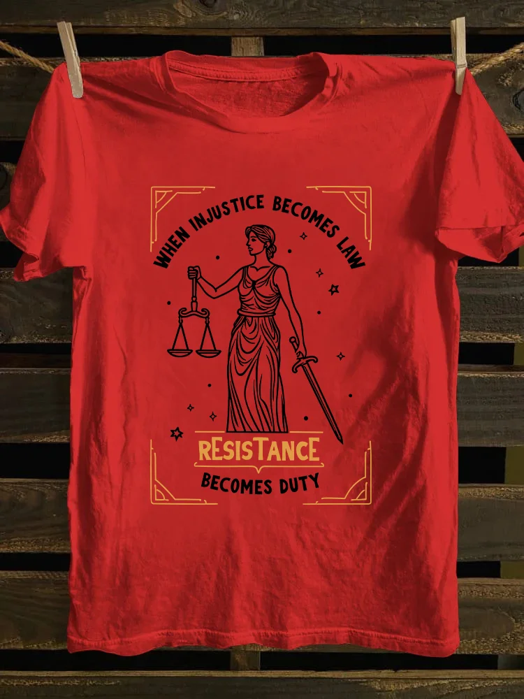 When Injustice Becomes Law Resistance Becomes Duty T-shirt