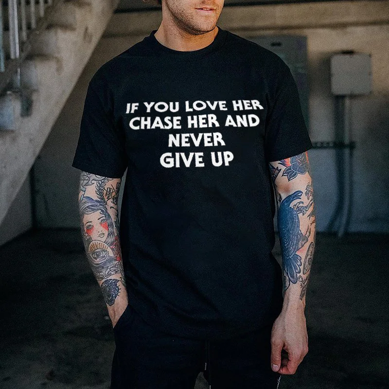 If You Love Her Chase Her And Never Give up Men's T-shirt -  