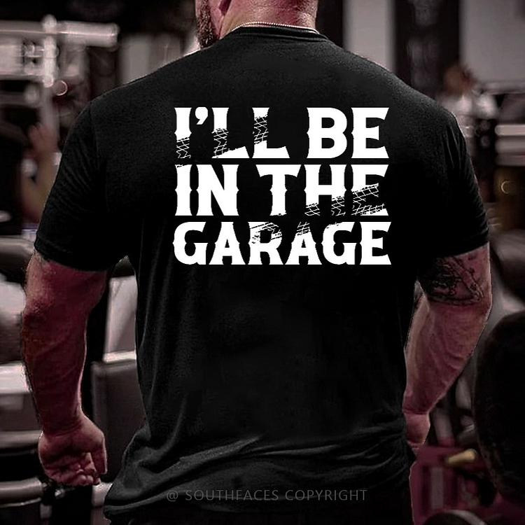 I'll Be In The Garage Funny Men's T-shirt