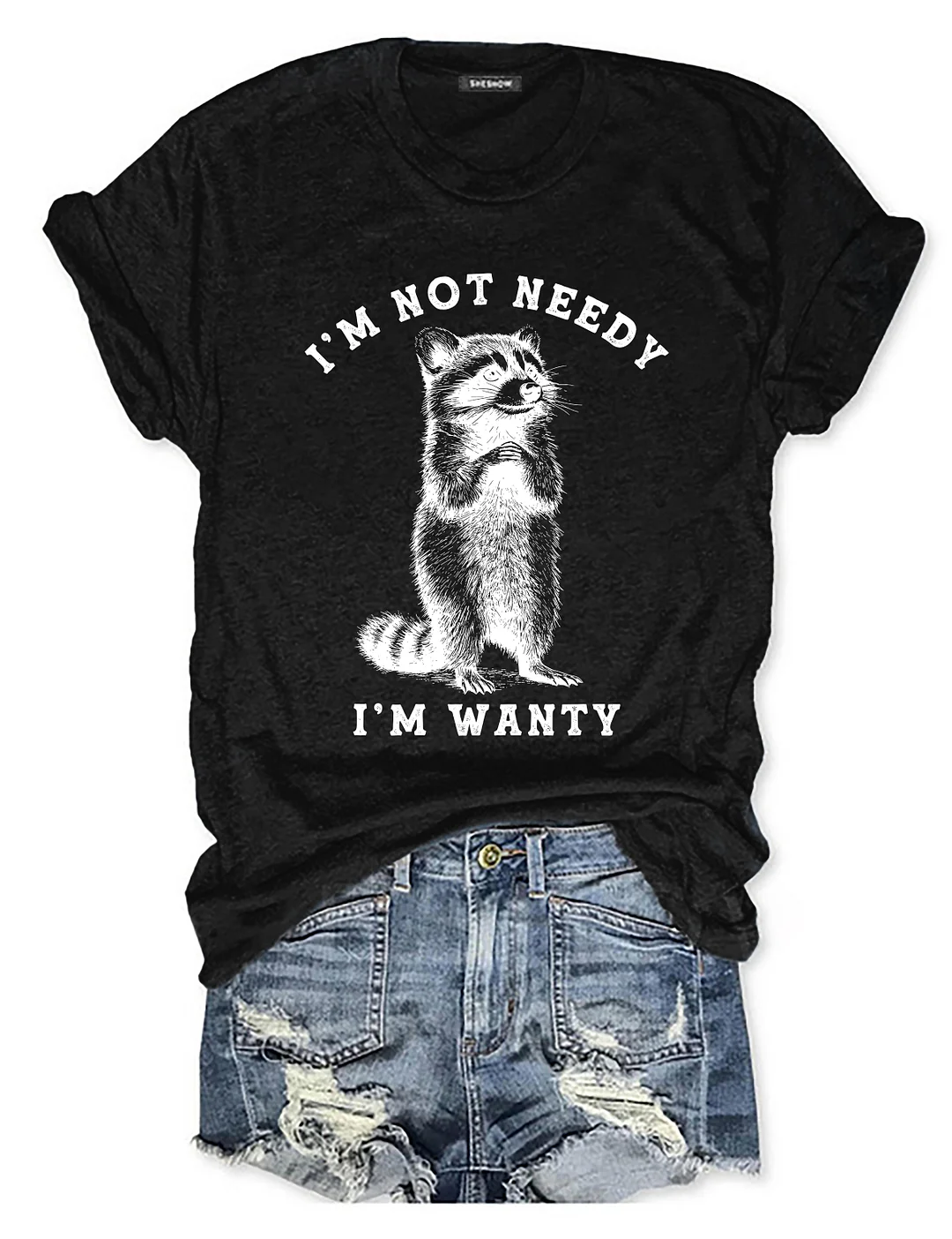  I'm Not Needy I'm Wanty T-shirt