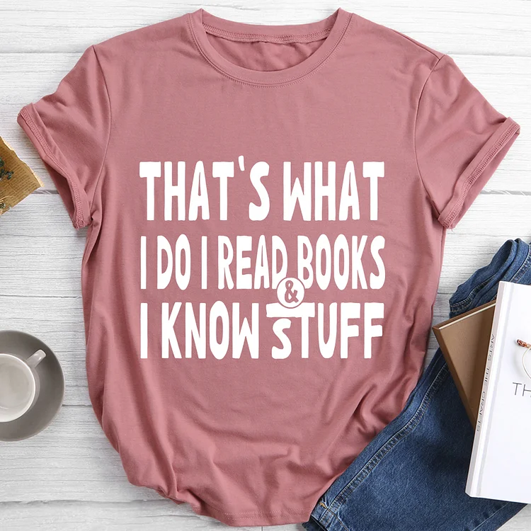 💖New In - That's What I Do I Read Books And I Know Stuff Round Neck T-shirt