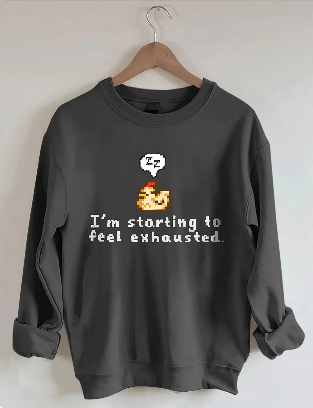I'm Starting To Feel Exhausted Sweatshirt