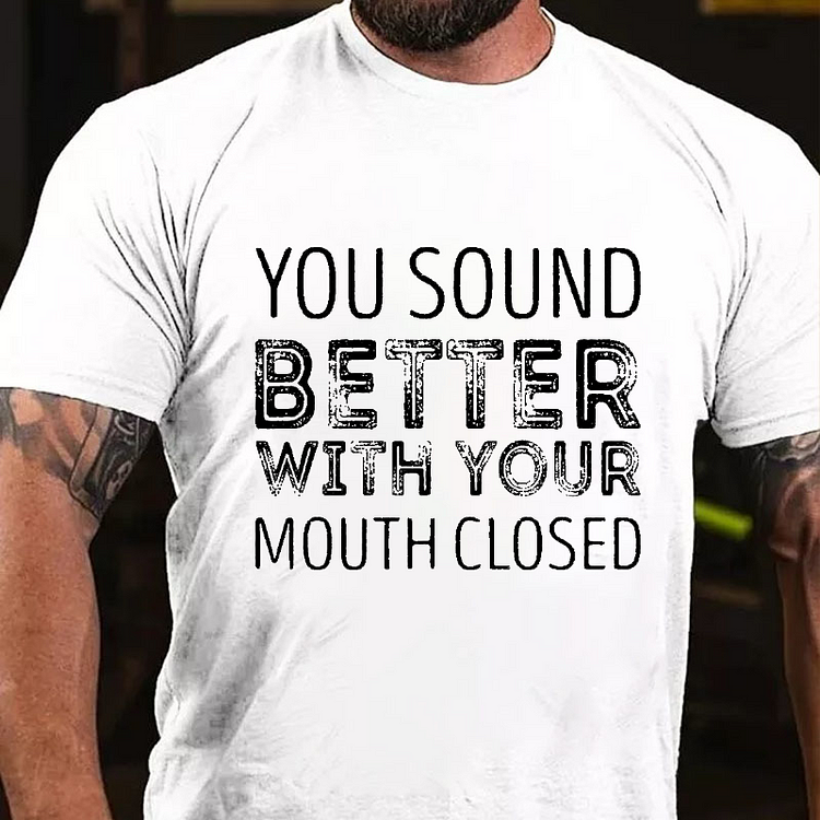 You Sound Better with Your Mouth Closed T-shirt socialshop