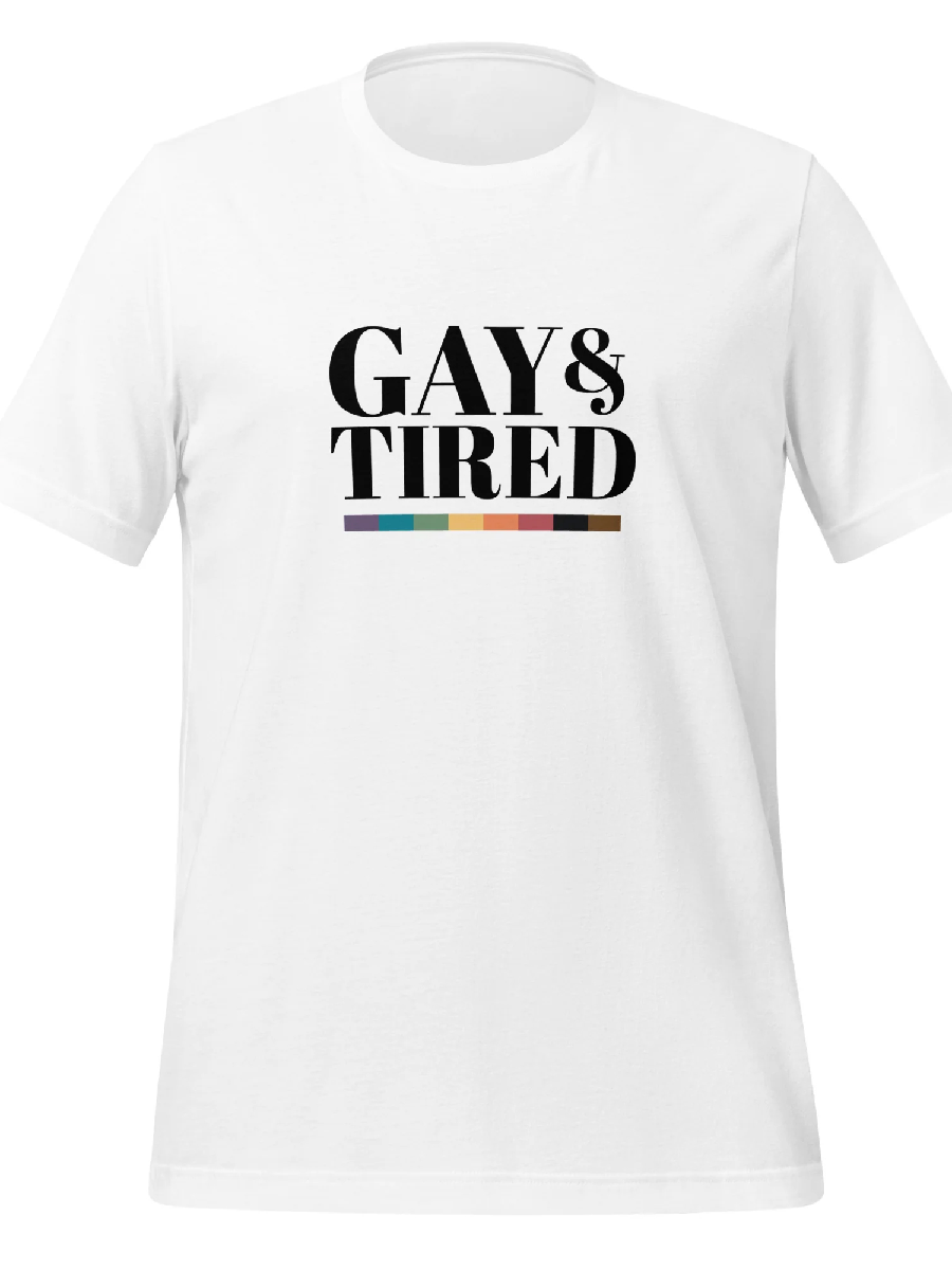 Gay and Tired Unisex T-Shirt