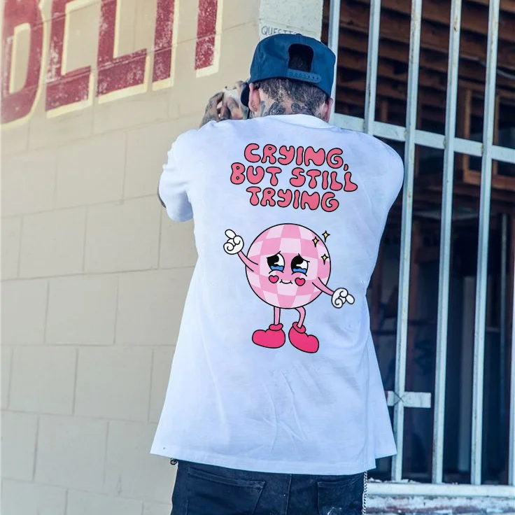 Crying, But Still Trying T-shirt