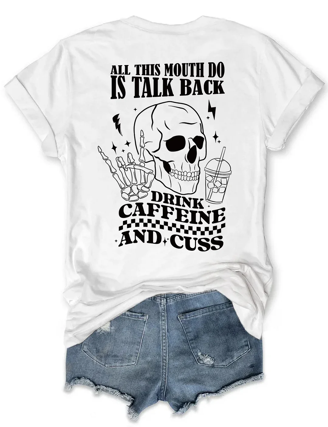 All This Mouth Do Is Talk Back Drink Caffein And Cuss T-Shirt