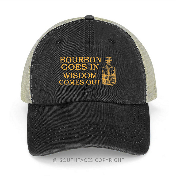 Bourbon Goes In Wisdom Comes Out Print Trucker Cap