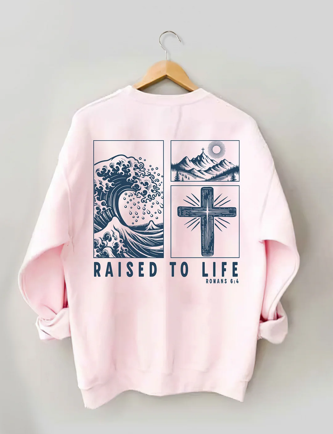 Raised To Life Romans 6:4 Sweatshirt