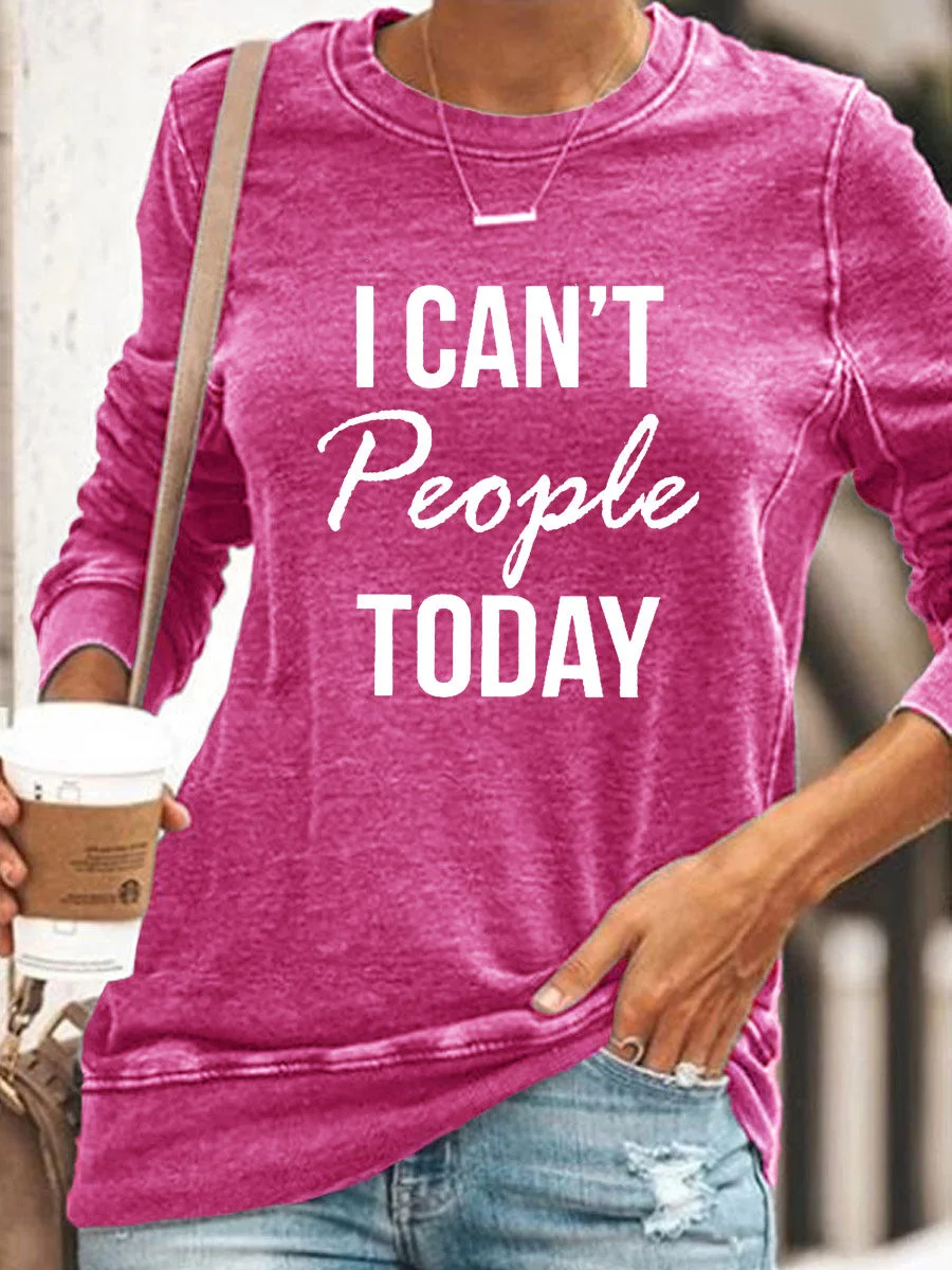 I Can't People Today Sweatshirt