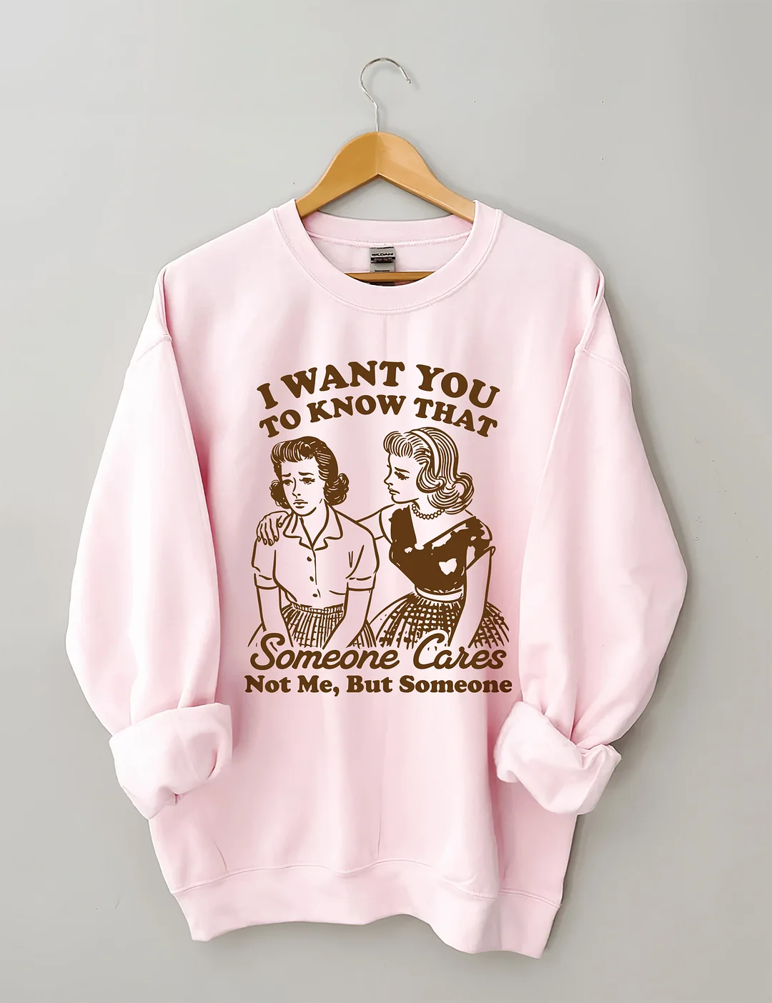 I Want You To Know Someone Cares Not Me But Someone Sweatshirt