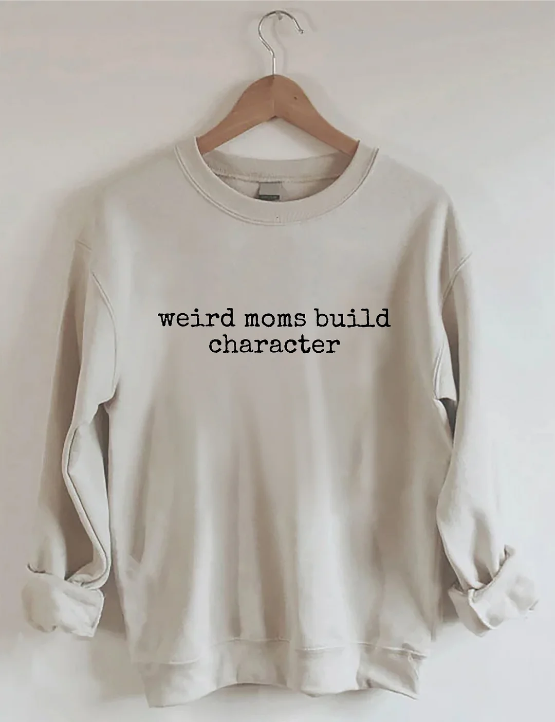Weird Moms Build Character Sweatshirt
