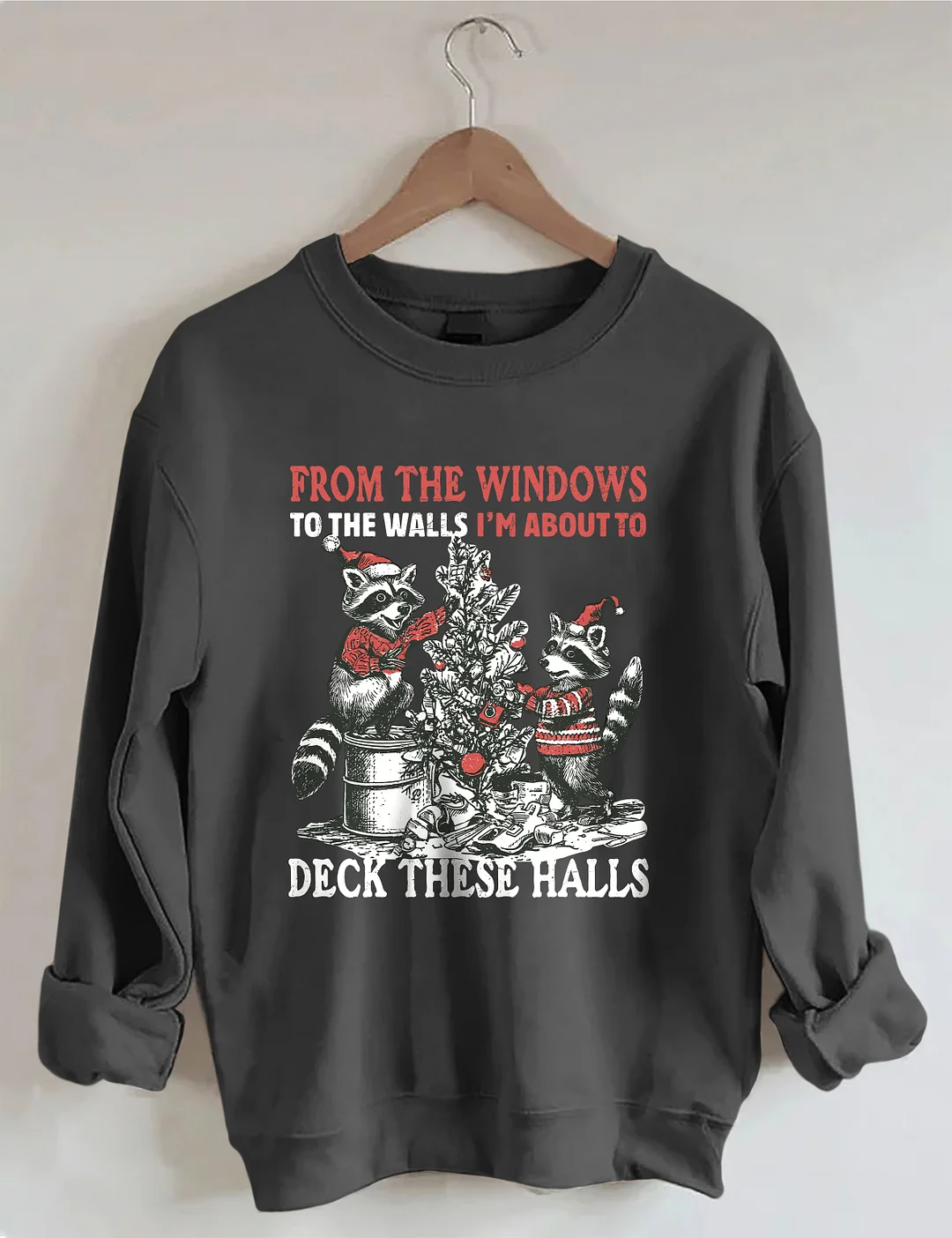 From The Windows To The Walls I'm About To Deck These Halls Sweatshirt