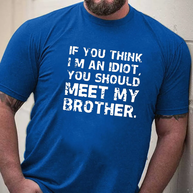 If You Think I'M An Idiot, You Should Meet My Brother T-shirt ctolen