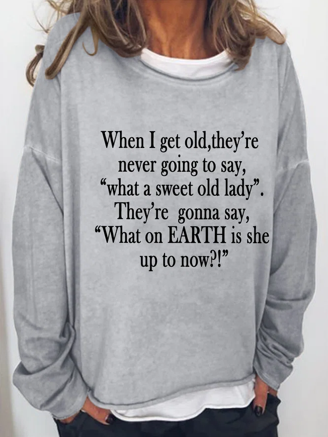 When I Get Old, They're Never Going To Say, "What A Sweet Old Lady" Printed Women's T-shirt