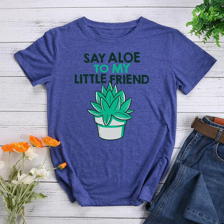 SAY ALOE TO MY LITTLE FRIEND Round Neck T-shirt